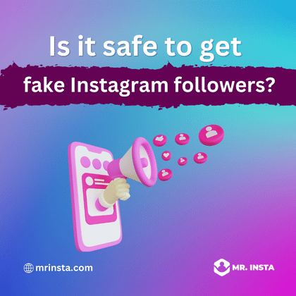 Is it safe to get fake followers on Instagram?